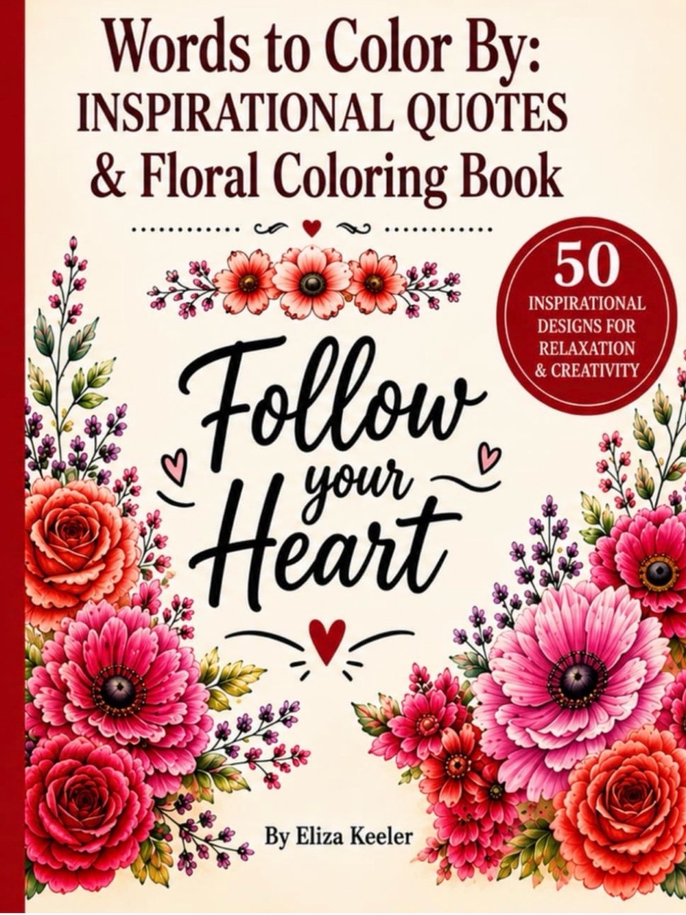 Words to Color By: Follow Your Heart Inspirational Floral Coloring Book